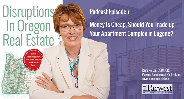 Money Is Cheap, Should You Trade up Your Apartment Complex in Eugene?